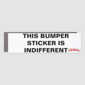 This Bumper Sticker Is Indifferent Car Magnet